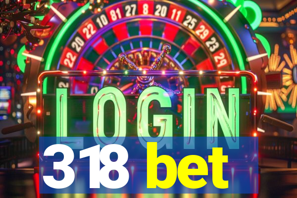 318 bet